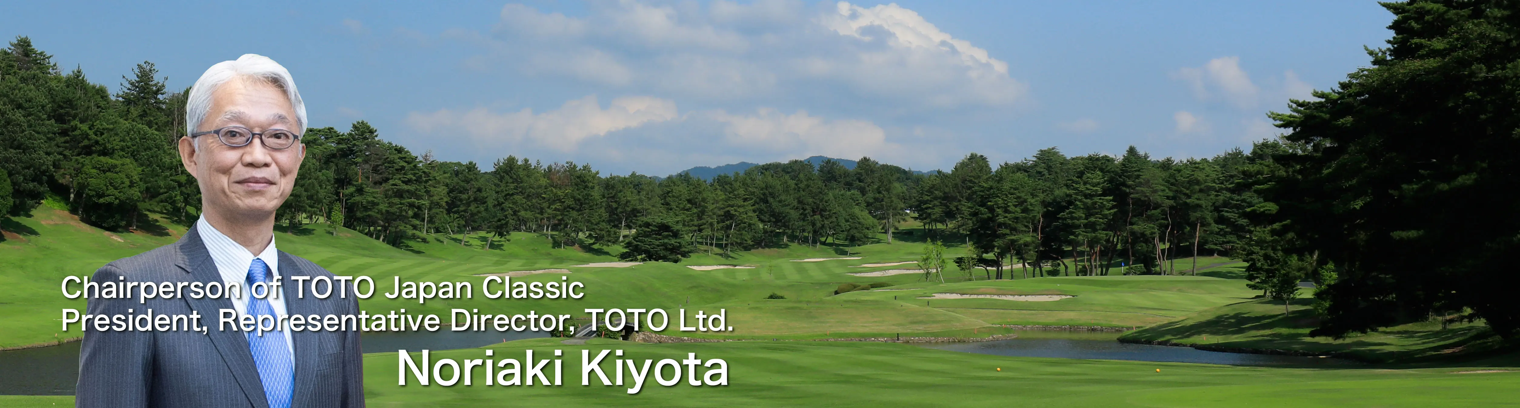 Chairperson of TOTO Japan Classic President, Representative Director, TOTO Ltd. Noriaki Kiyota