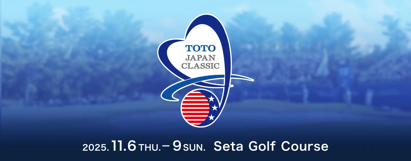 TOTO JAPAN CLASSIC 2025, Thursday, November 6 - Sunday, November 9, 2025 Tournament Venue:Seta Golf Course